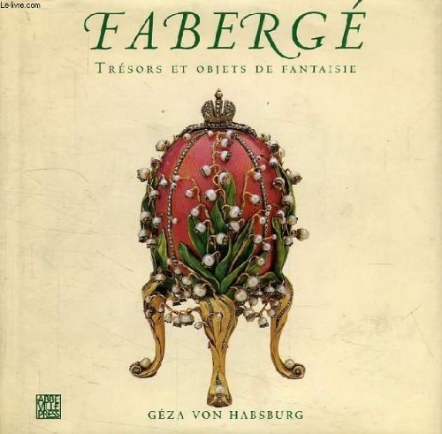 FABERGE TRESORS ET OBJETS DE FANTAISIE, de Géza von Habsburg-Lothringen | portada del libro