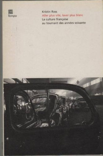 ALLER PLUS VITE, LAVER PLUS BLANC LA CULTURE FRANCAISE AU TO, de Kristin Ross | portada del libro