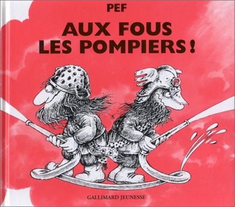 AUX FOUS LES POMPIERS, de Pef | portada del libro
