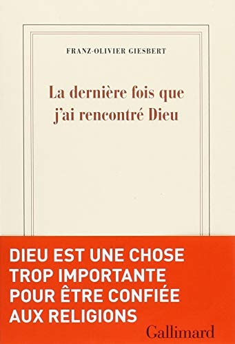 LA DERNIERE FOIS QUE J'AI RENCONTRE DIEU, de Franz-Olivier Giesbert | portada del libro