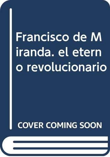 FRANCISCO DE MIRANDA. EL ETERNO REVOLUCIONARIO, de MARTINEZ HOYOS | portada del libro