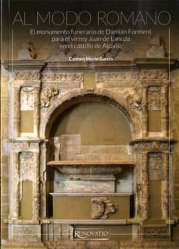 Al modo romano. El monumento funerario de Damián Forment para el virrey Juan de Lanuza en el castill, de Morte García | porta