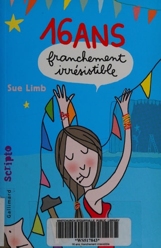 SEIZE ANS FRANCHEMENT IRRESISTIBLE, de Sue Limb | portada del libro