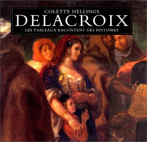 ELACROIX LES TABLEAUX RACONTENT, de Colette Hellings | portada del libro