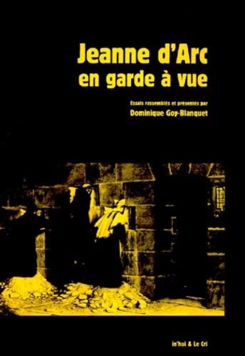 JEANNE D'ARC EN GARDE A VUE, de Dominique Goy-Blanquet | portada del libro