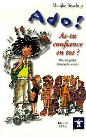 ADO AS-TU CONFIANCE EN TOI ? POUR UN PROJET PERSONNEL ET CRE, de Marijke Bisschop | portada del libro