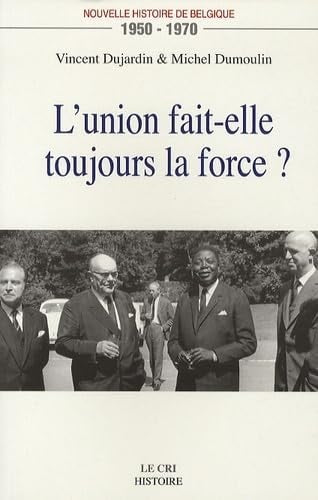 L UNION FAIT ELLE TOUJOURS LA FORCE ? 1950-1970, de Dujardin | portada del libro