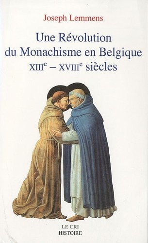 UNE REZVOLUTION DU MONACHISME EN BELGIQUE XIII-XVIIIE, de Joseph Lemmens | portada del libro