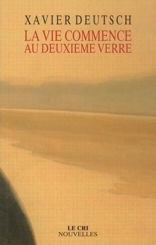 LA VIE COMMENCE AU DEUXIEME VERRE, de Xavier Deutsch | portada del libro