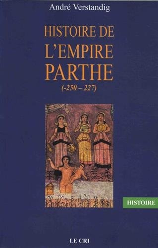 Histoire de l'empire Parthe (-250 - 227), de André Verstandig | portada del libro