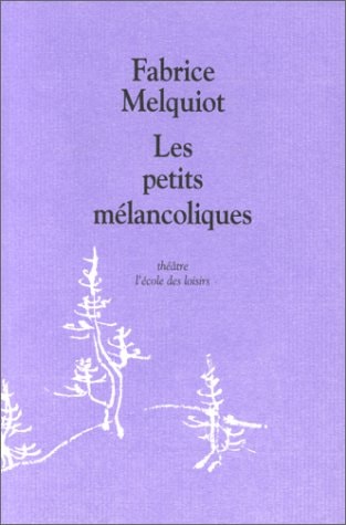 ES PETITS MELANCOLIQUES, de Fabrice Melquiot | portada del libro