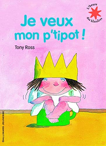 JE VEUX MON P'TIPOT, de Tony Ross | portada del libro