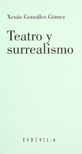 Teatro y surrealismo, de XESUS GONZALEZ | portada del libro