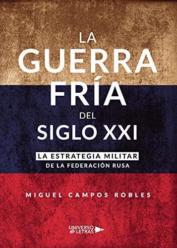La Guerra Fría del Siglo XXI, de Miguel Campos Robles | portada del libro