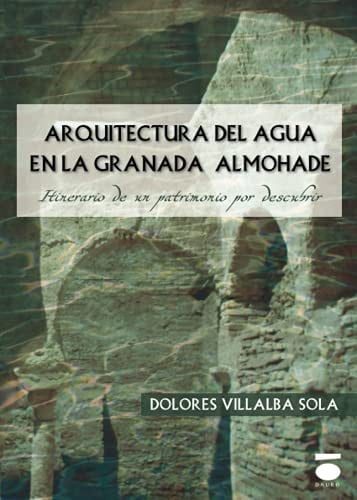 Arquitectura del agua en la Granada Almohade, de VILLALBA SOLA | portada del libro