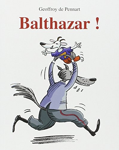 Balthazar!, de Geoffroy de Pennart | portada del libro