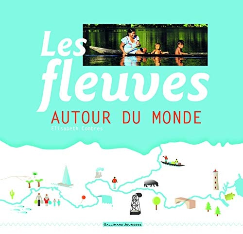 LES FLEUVES AUTOUR DU MONDE, de Elisabeth Combres | portada del libro