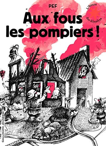 AUX FOUS LES POMPIERS, de Pef | portada del libro