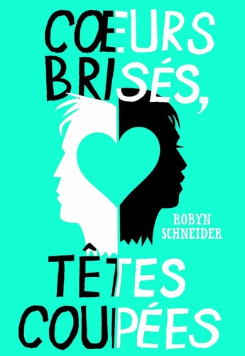 COEURS BRISES TETES COUPEES, de Robyn Schneider | portada del libro