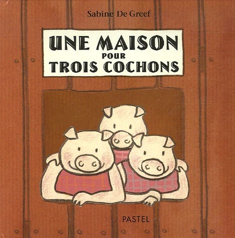 NE MAISON POUR TROIS COCHONS, de Sabine De Greef | portada del libro