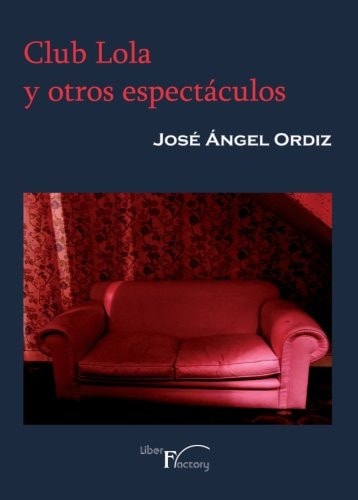 CLUB LOLA Y OTROS ESPECTACULOS, de ORDIZ LLANEZA | portada del libro