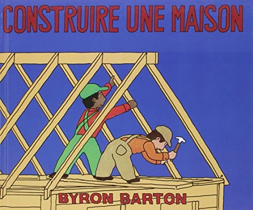 ONSTRUIRE UNE MAISON, de Byron Barton | portada del libro
