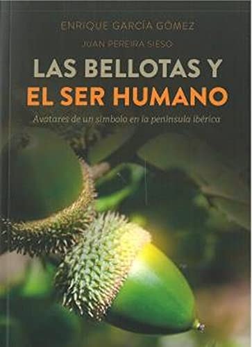 LAS BELLOTAS Y EL SER HUMANO, de GARCIA GOMEZ | portada del libro