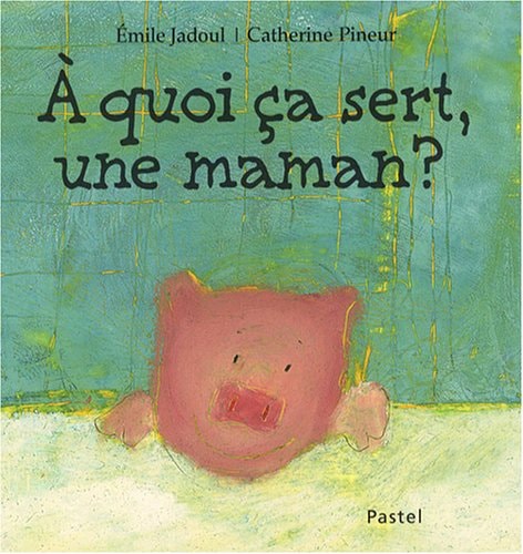 QUOI CA SERT, UNE MAMAN ?, de Émile Jadoul | portada del libro