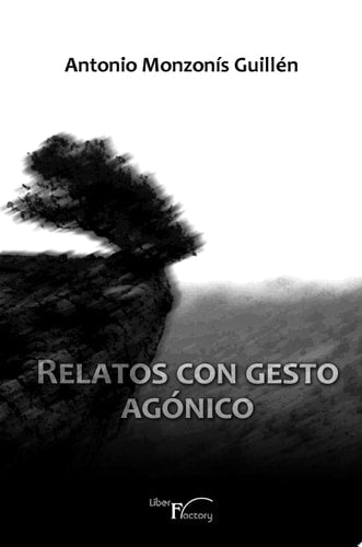 Relatos con gesto agónico, de Monzonís Guillén | portada del libro