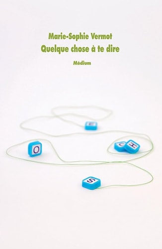 UELQUE CHOSE A TE DIRE, de Marie-Sophie Vermot | portada del libro