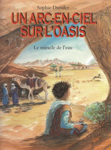 N ARC-EN-CIEL SUR L'OASIS LE MIRACLE, de Sophie Dressler | portada del libro