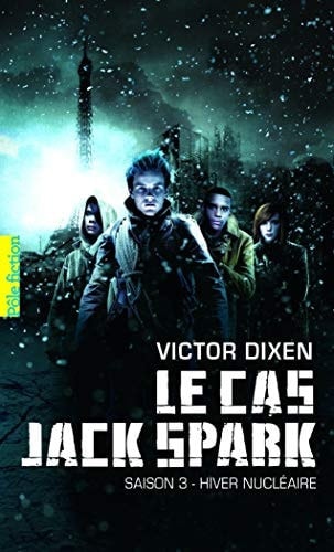 LE CAS JACK SPARK. SAISON 3 HIVER NUCLEAIRE, de Victor Dixen | portada del libro