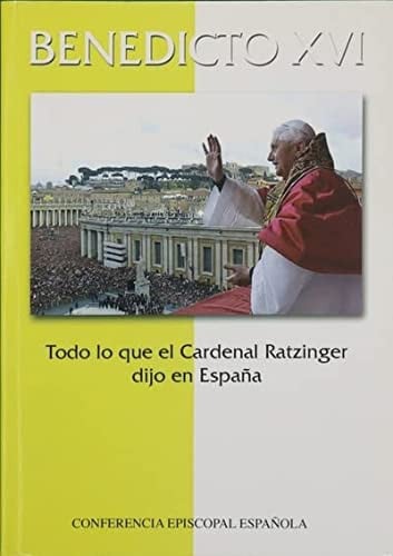 EDICE BENEDICTO XVI TODO LO QUE EL CARDE, de CONFERENCIA EPISCOPAL ESPAÑOLA | portada del libro