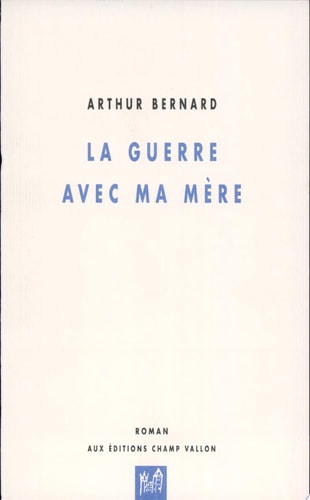 LA GUERRE AVEC MA MERE, de Arthur Bernard | portada del libro