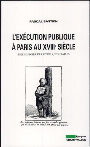 L'EXECUTION PUBLIQUE A PARIS AU XVIIIEME SIECLE, de Pascal Bastien | portada del libro