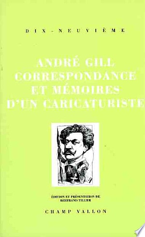 CORRESPONDANCE ET MEMOIRES D'UN CARICATURISTE (1840-1885), de André Gill | portada del libro