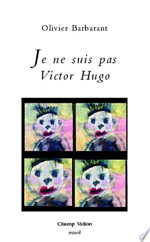 JE NE SUIS PAS VICTOR HUGO, de Olivier Barbarant | portada del libro