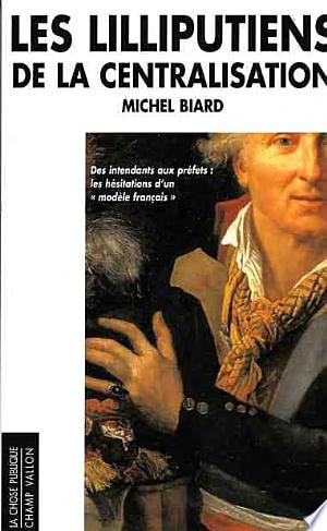 LES LILLIPUTIENS DE LA CENTRALISATION, de Michel Biard | portada del libro