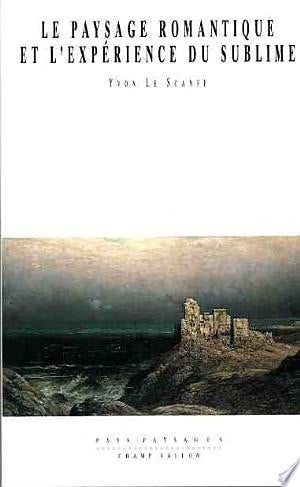 LE PAYSAGE ROMANTIQUE ET L'EXPERIENCE DU SUBLIME, de Yvon Le Scanff | portada del libro