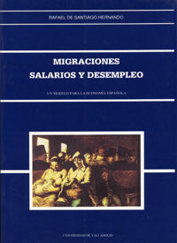 MIGRACIONES, SALARIOS Y DESEMPLEO. UN MODELO PARA LA ECONOMÍA ESPAÑOLA., de SANTIAGO HERNANDO | portada del libro