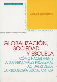 GLOBALIZACIÓN, SOCIEDAD Y ESCUELA. CÓMO HACER FRENTE A LOS PRINCIP. PROBLEMAS ACTUALES DESDE LA PSIC, de OVEJERO BERNAL | por