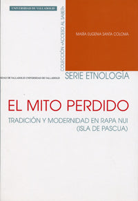 MITO PERDIDO, EL. TRADICIÓN Y MODERNIDAD EN RAPA NUI (ISLA DE PASCUA), de SANTA COLOMA COSTEA | portada del libro