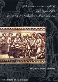 HUMANISMO MÉDICO DEL SIGLO XVI EN LA UNIVERSIDAD DE SALAMANCA, EL, de PEREZ IBAÑEZ | portada del libro