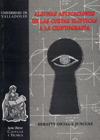 ALGUNAS APLICACIONES DE LAS CURVAS ELIPTICAS A LA CRIPTOLOGÍA, de ORTEGA JUNCUAS | portada del libro