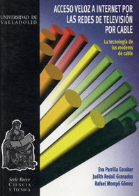 ACCESO VELOZ A INTERNET POR LAS REDES DE TELEVISIÓN POR CABLE. LA TECNOLOGIA DE LOS MODEMS DE Cable, de PARRILLA ESCOBAR | po