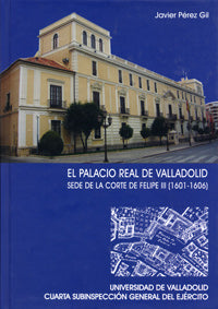 PALACIO REAL DE VALLADOLID, EL. SEDE DE LA CORTE DE FELIPE III (1601-1606), de PEREZ GIL | portada del libro