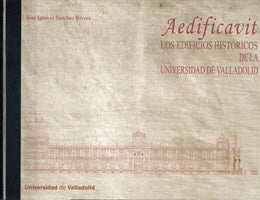 AEDIFICAVIT. LOS EDIFICIOS HISTÓRICOS DE LA UNIVERSIDAD DE VALLADOLID, de SANCHEZ RIVERA | portada del libro