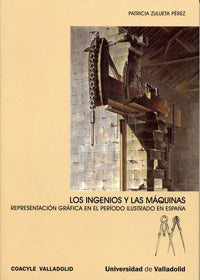 INGENIOS Y LAS MAQUINAS, LOS. REPRESENTACIÓN GRÁFICA EN EL PERÍODO ILUSTRADO EN ESPAÑA, de ZULUETA PEREZ | portada del libro