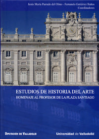 ESTUDIOS DE HISTORIA DEL ARTE. HOMENAJE AL PROFESOR DE LA PLAZA SANTIAGO, de PARRADO DEL OLMO | portada del libro