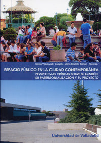 ESPACIO PÚBLICO EN LA CIUDAD CONTEMPORÁNEA. PERSPECTIVAS CRÍTICAS SOBRE SU GESTIÓN, SU PATRIMONIALIZ, de VILADEVALL I GUASCH 